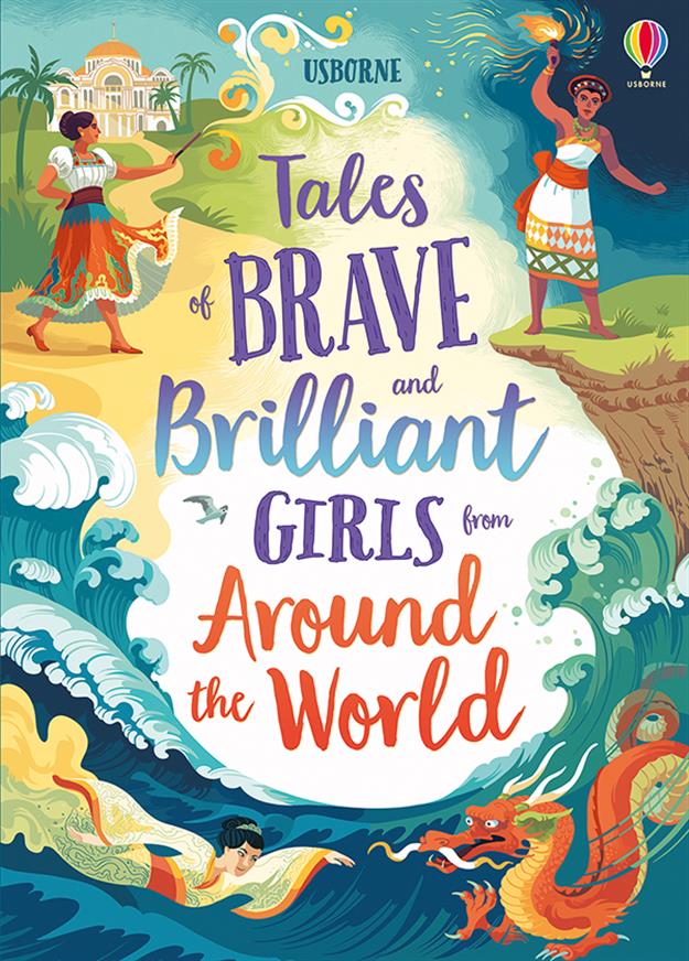 TALES OF BRAVE AND BRILLIANT GIRLS FROM AROUND THE WORLD