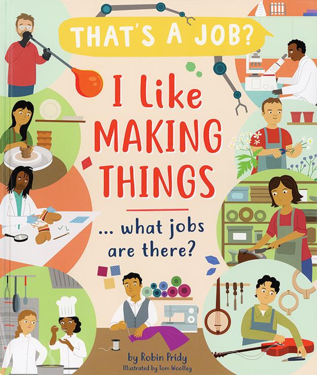 I LIKE MAKING THINGS... WHAT JOBS ARE THERE?